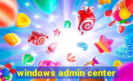 windows admin center